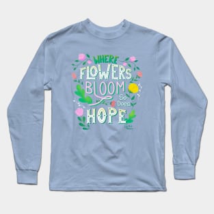 Where Flowers Bloom So Does Hope Hand Lettered Design Long Sleeve T-Shirt